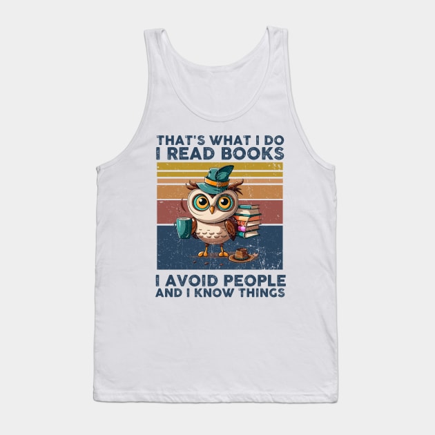 That What I Do I Read Books I Avoid People And I Know Thing Tank Top by Rene	Malitzki1a